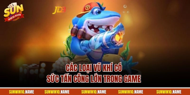 Các loại vũ khí có sức tấn công lớn trong game