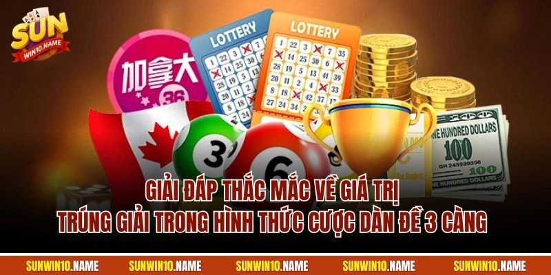 Giải đáp thắc mắc về giá trị trúng giải trong hình thức cược dàn đề 3 càng